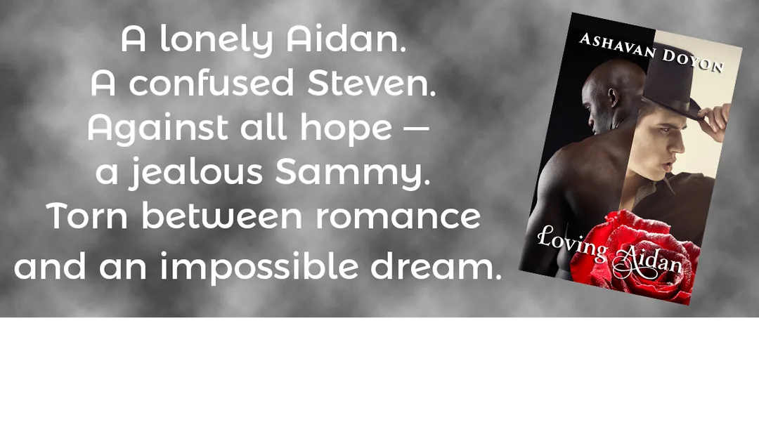 Link to buy Loving Aidan on Amazon. Text reads:  A lonely Aidan. A confused Steven. Against all hope - a jealous Sammy. Torn between romance and an impossible dream.