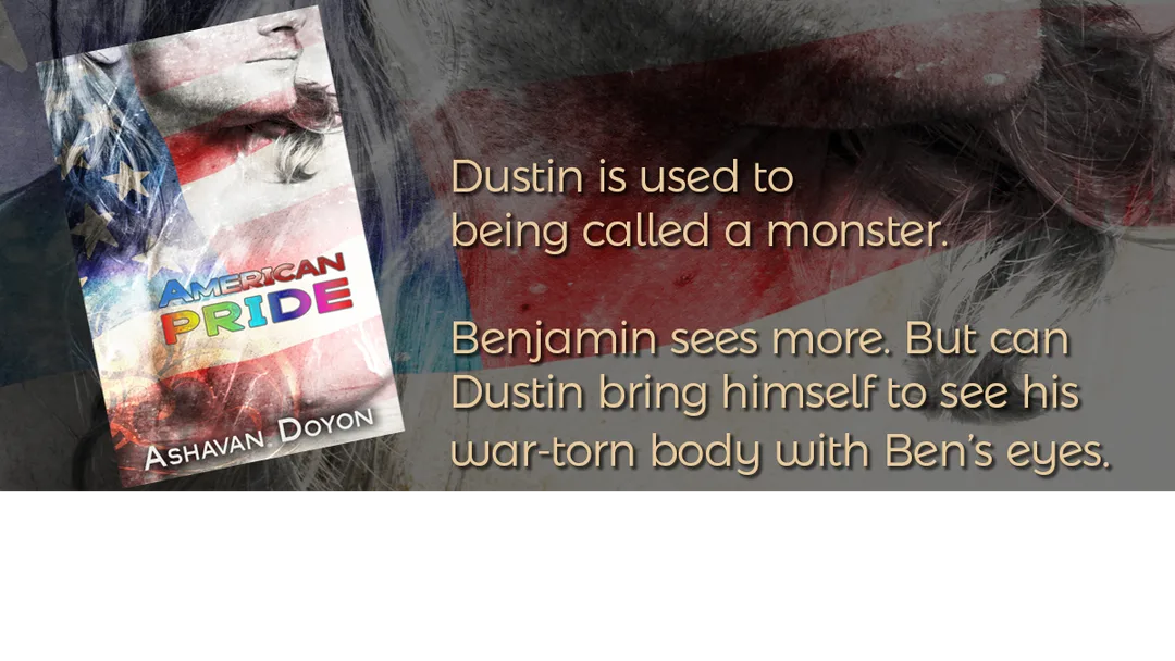 Link to Buy American Pride on Amazon. Cover image. Text:  Dustin is used to being called a monster. Benjamin sees more. But can Dustin bring himself to see his war-torn body with Ben's eyes.